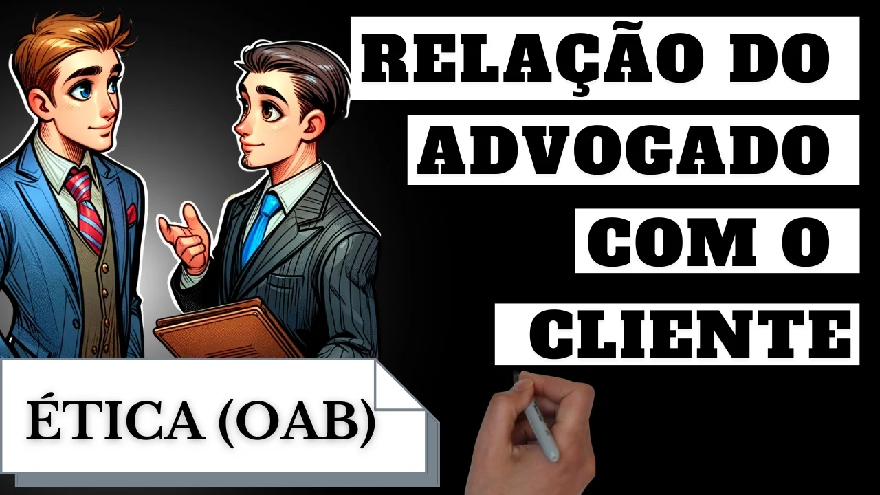 Videoaulas de Ética - OAB: Relações do Advogado com o Cliente