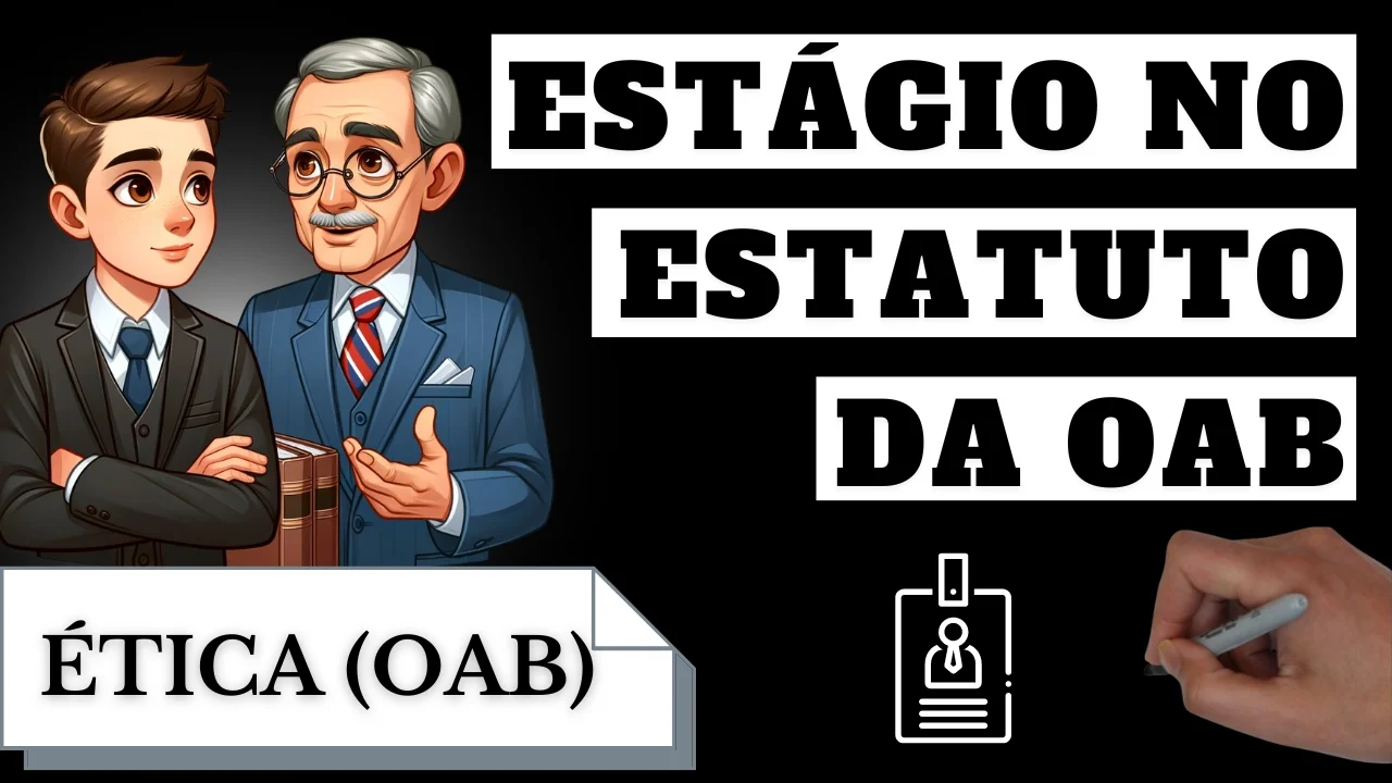 Videoaulas de Ética - OAB: Estágio no Estatuto da OAB
