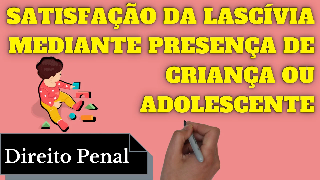 Videoaulas de Direito Penal: Satisfação da Lascívia na Presença de Menor ou Adolescente
