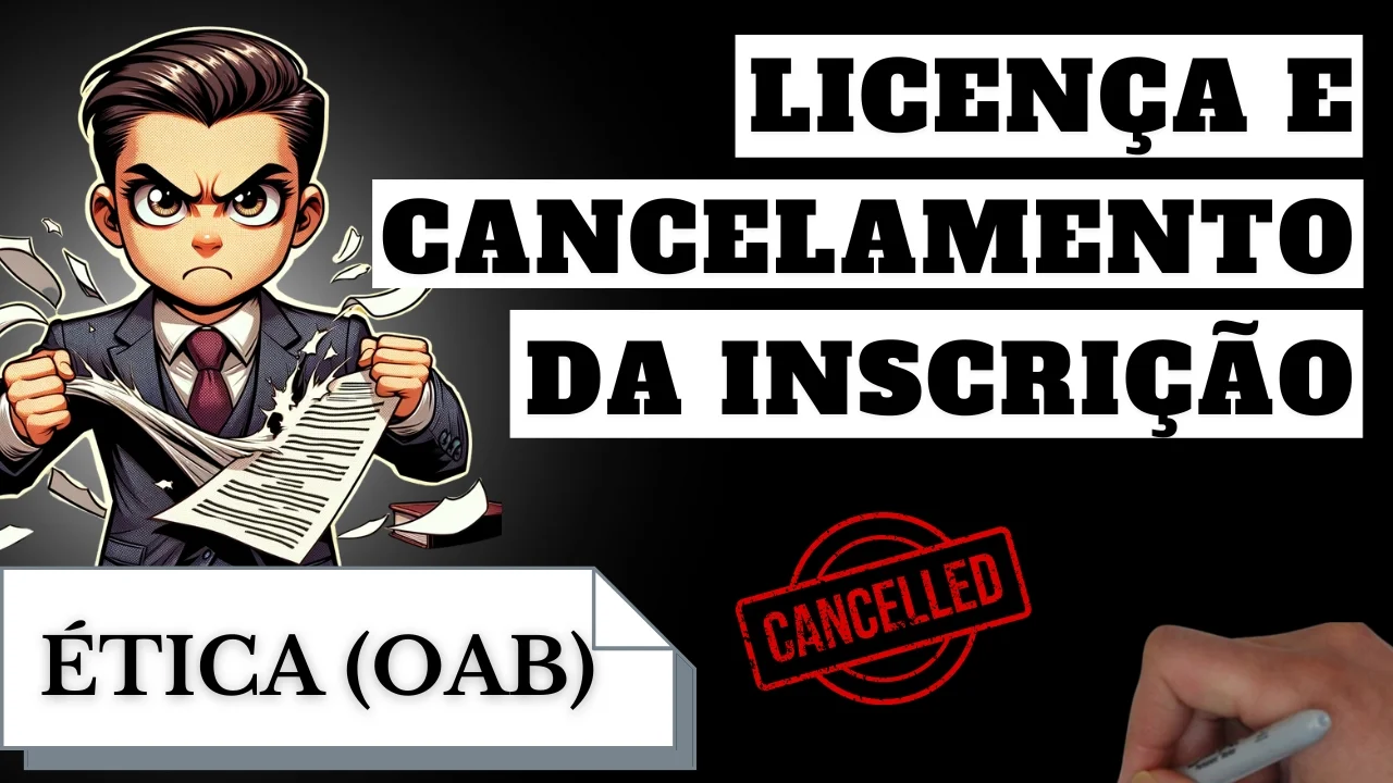 Videoaulas de Ética - OAB: Licença e Cancelamento da Inscrição