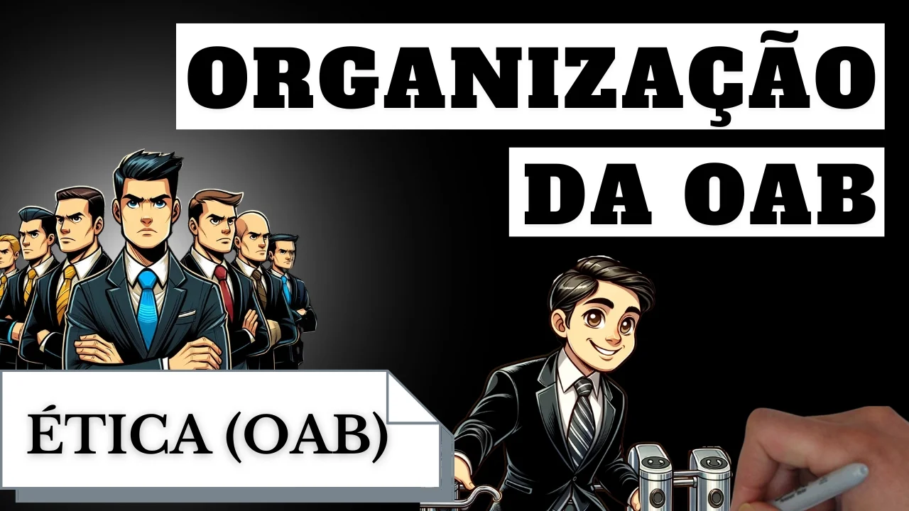 Videoaulas de Ética - OAB: Organização da Ordem dos Advogados do Brasil