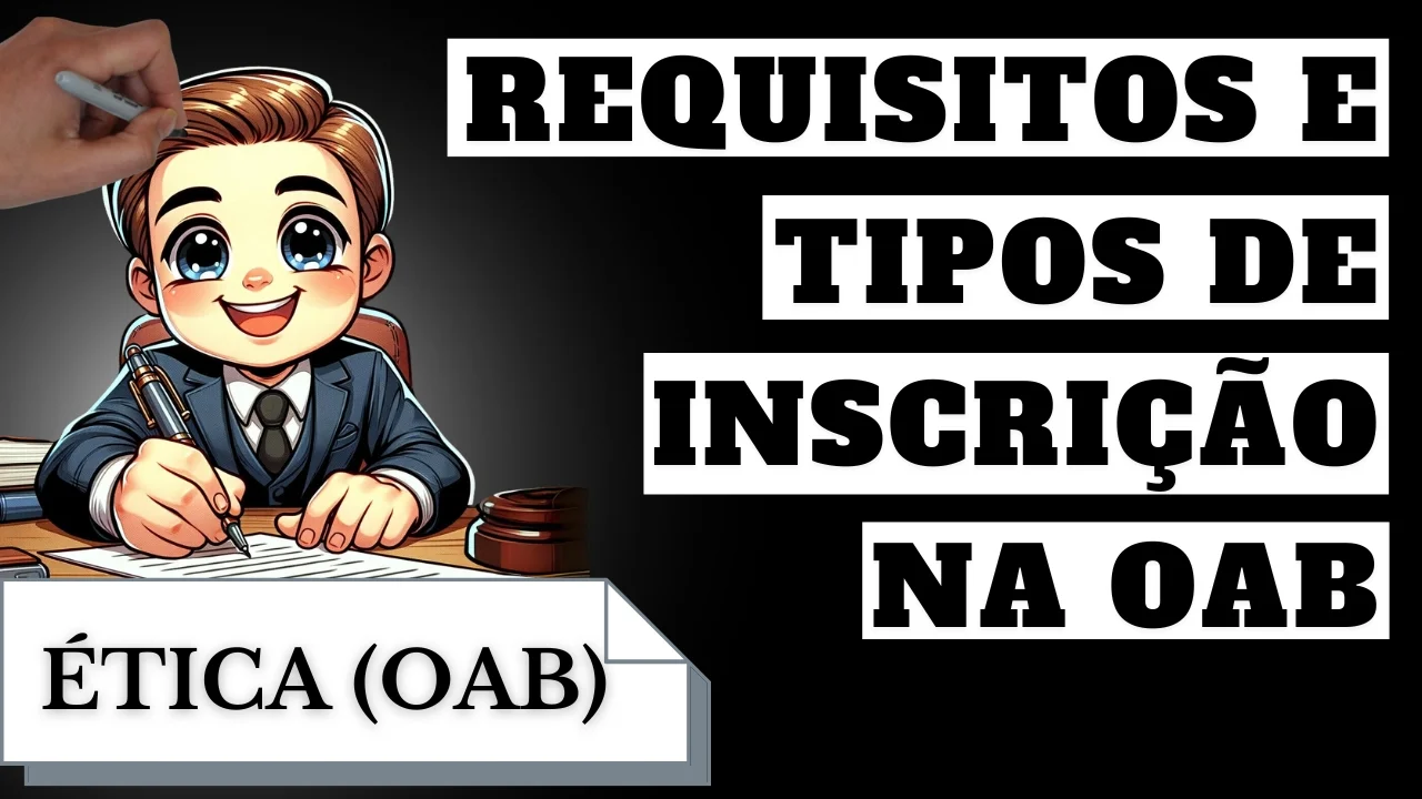 Videoaulas de Ética - OAB: Requisitos e Tipos de Inscrição na OAB