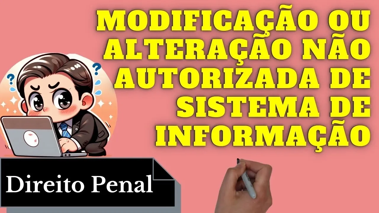 Resumo de Crime de Modificação ou Alteração Não Autorizada de Sistema de Informação