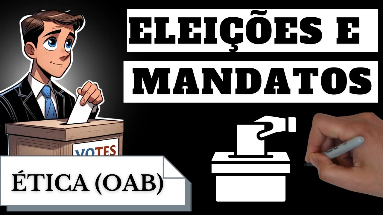 Videoaulas de Ética - OAB: Eleições e Mandatos na OAB